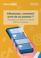 Influenceur, comment vivre de sa passion ?: + 100 pages de conseils et exercices 2322463728 Book Cover