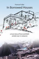 In Borrowed Houses - A Memoir of Love and Faith Amidst War in Lebanon 0998799661 Book Cover