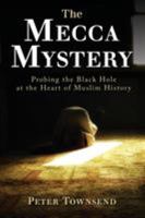 The Mecca Mystery: Probing the Black Hole at the Heart of Muslim History 0648313204 Book Cover