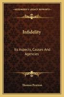 Infidelity: Its Aspects, Causes and Agencies ... 1163252018 Book Cover