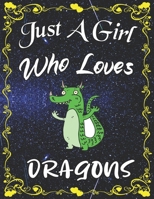 Just A Girl Who Loves Dragons: Cute Dragon College Ruled Notebook with 135+ Pages of 8.5" x 11" Notebook Journal or Diary for Girls Students Teachers Adults... 167850727X Book Cover