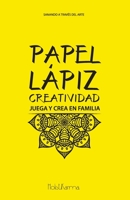 Papel Lapiz Creatividad: Juega y crea en familia (Spanish Edition) 1690607734 Book Cover