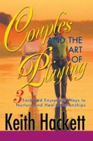 Couples and the Art of Playing: Three Easy and Enjoyable Ways to Nurture and Heal Relationships 0595291023 Book Cover