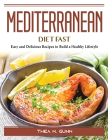 Mediterranean Diet Fast: Easy and Delicious Recipes to Build a Healthy Lifestyle 1804387797 Book Cover