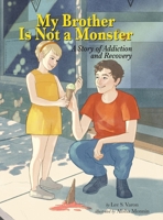 My Brother Is Not a Monster: A Story of Addiction and Recovery B09LB1WGH5 Book Cover