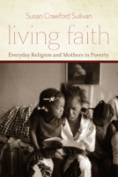 Living Faith: Everyday Religion and Mothers in Poverty 0226781615 Book Cover