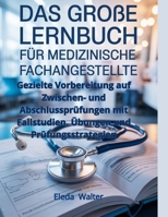 Das große Lernbuch für medizinische Fachangestellte: Gezielte Vorbereitung auf Zwischen- und Abschlussprüfungen mit Fallstudien, Übungen und Prüfungsstrategien (German Edition) B0FD8BQ8BW Book Cover