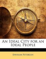 An Ideal City for an Ideal People 1358289476 Book Cover