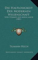 Die Haltlosigkeit Der Modernen Wissenschaft: Und Stimmen aus maria laach (1881) 1161044302 Book Cover