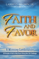 Faith and Favor, a Winning Combination: 10 Principles of Faith to Help Ensure Victory Over Life's Challenges B0CKWRK2Z3 Book Cover