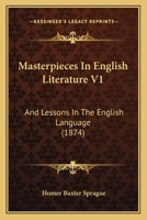 Masterpieces In English Literature V1: And Lessons In The English Language 1104188694 Book Cover