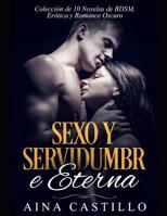 Sexo y Servidumbre Eterna: Colección de 10 Novelas de BDSM, Erótica y Romance Oscuro (Colección de Romance) (Spanish Edition) 1795507977 Book Cover