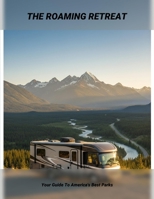 The Roaming Retreat: Your Guide To America'S Best Parks B0GG76LVVF Book Cover