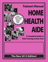 Trainee's Manual Home Health Aide : A Complete Guide to HHA Training in New York 098587063X Book Cover