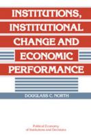 Institutions, Institutional Change and Economic Performance 0521397340 Book Cover