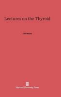 Lectures on the Thyroid 0674420047 Book Cover