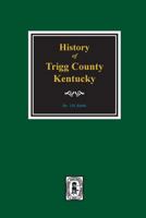 County of Trigg Kentucky: Historical and Biographical 0893081647 Book Cover