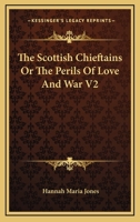 The Scottish Chieftains Or The Perils Of Love And War V2 1163112380 Book Cover