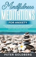 Mindfulness Meditations for Anxiety: Daily Inspiration for Calming your Anxiety and Find Peace in Everyday Life. Simple Practices to Reduce Stress, Find your Focus and Quiet a Busy Mind(Self-Healing) 1801125910 Book Cover