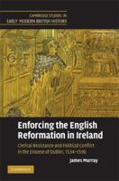 Enforcing the English Reformation in Ireland: Clerical Resistance and Political Conflict in the Diocese of Dublin, 1534-1590 0521369940 Book Cover