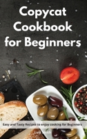 Copycat Cookbook for beginners: Easy and Tasty Recipes to enjoy cooking for Beginners 1802552197 Book Cover