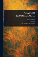 Acadian Reminiscences: With the True Story of Evangeline (Louisiana Parish Histories Series) 1565544420 Book Cover