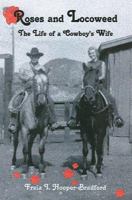Roses and Locoweed: The Life of a Cowboy's Wife 0595359337 Book Cover