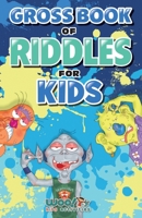 Gross Book of Riddles for Kids: Hilariously Disgusting Fun Jokes for Family Friendly Laughs (Woo! Jr. Kids Activities Books) 1642506672 Book Cover