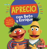 Aprecio con Beto y Enrique (Caring with Bert and Ernie): Un libro sobre la empatía (A Book about Empathy) (Guías de personajes de Sesame Street ® en ... Street ® Character Guides)) B0C8M6V5NF Book Cover
