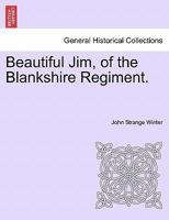 Beautiful Jim of the Blankshire Regiment 1241184569 Book Cover