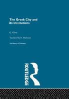 The Greek city and its institutions,: By G. Glotz 0415848067 Book Cover