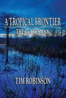 A Tropical Frontier: The Gladesman 1481899538 Book Cover