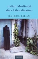 Indian Muslim(s) After Liberalization 0199489912 Book Cover
