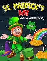 St. Patrick's Day Kids Coloring Book: Happy Saint Patrick's Day Coloring Activity Book for Toddler/ Preschooler and Kids | Ages 4-8 Gift for Boys & Girls B08YFG4PLF Book Cover