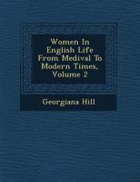 Women in English Life from Medi Val to Modern Times, Volume 2 124954503X Book Cover
