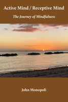 Active Mind / Receptive Mind: The Journey of Mindfulness 1912698129 Book Cover