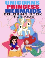 Unicorn, Mermaid and Princess Coloring Book For Kids: For Kids Ages 4-8, Unique 60 Cute & Magical Coloring Pages B08VMJDX3Z Book Cover