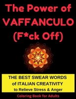 The Power of Vaffanculo (F*ck off): Relieve Stress, Anger and Anxiety Caused by Pandemic and Assholes by Coloring the Best Swear Words of Italian Creativity. With Glossary ;-) 1801645752 Book Cover