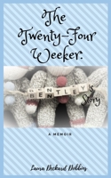 The Twenty-four Weeker: Bentley's Story: A Memior 179070846X Book Cover