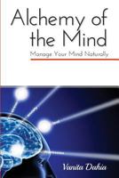 Alchemy of the Mind: Manage Your Mind Naturally 1925585905 Book Cover