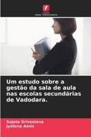 Um estudo sobre a gestão da sala de aula nas escolas secundárias de Vadodara. (Portuguese Edition) 6203891746 Book Cover