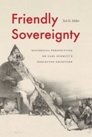 Friendly Sovereignty: Historical Perspectives on Carl Schmitt's Neglected Exception 0271093382 Book Cover