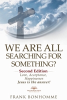 We are all searching for something, love acceptance and happiness Jesus is the answer (Second Edition) B0GQQZRMPY Book Cover