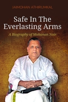 Safe in the Everlasting Arms: A Biography of Mohanan Nair B0DTGPXM1R Book Cover