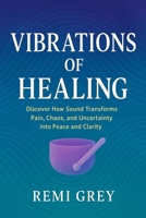 Vibrations of Healing: Discover How Sound Transforms Pain, Chaos, and Uncertainty into Peace and Clarity B0FP4NS9Q5 Book Cover