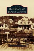 Railroads of Placer County 1467128406 Book Cover