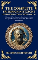 The Complete Friedrich Nietzsche Philosophy Collection (Vol. 4): Human, All Too Human & Ecce Homo - From Free-Spirit Aphorisms to Nietzsche's Philosophical Autobiography (Deluxe Hardbound Edition) 1806296918 Book Cover