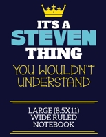 It's A Steven Thing You Wouldn't Understand Large (8.5x11) Wide Ruled Notebook: A cute book to write in for any book lovers, doodle writers and budding authors! 1708354042 Book Cover