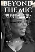 Beyond the Mic: The Unheard Story of Oprah Winfrey B0BW2GGDWP Book Cover