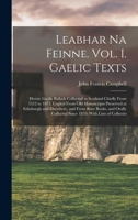 Leabhar Na Feinne. Vol. I. Gaelic Texts: Heroic Gaelic Ballads Collected in Scotland Chiefly From 1512 to 1871, Copied From Old Manuscripts Preserved ... Collected Since 1859; With Lists of Collectio 1015733824 Book Cover